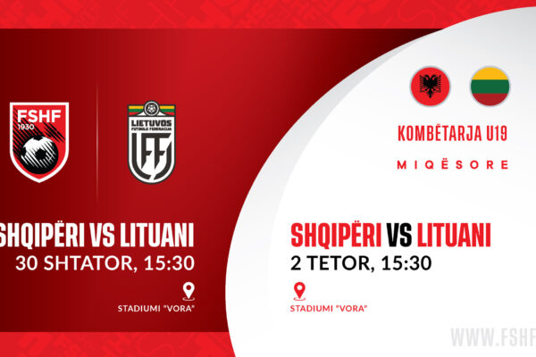 Shqipëria U-19 zyrtarizon dy miqësore kundër Lituanisë, luhen të dyja në Vorë